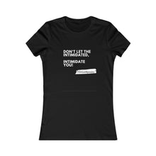 Load image into Gallery viewer, DrLizSpeaks "Don't Let The Intimidated, Intimidate You" Women's Favorite Tee