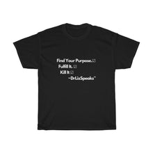 Load image into Gallery viewer, DrLizSpeaks Original "Find Your Purpose. Fulfill It. Kill It. " Unisex Heavy Cotton Tee