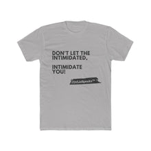 Load image into Gallery viewer, DrLizSpeaks "Don't Let The Intimidated, Intimidate You" Men's Cotton Crew Tee