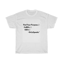 Load image into Gallery viewer, DrLizSpeaks Original "Find Your Purpose. Fulfill It. Kill It. " Unisex Heavy Cotton Tee