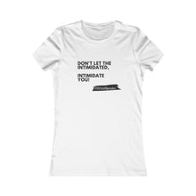 Load image into Gallery viewer, DrLizSpeaks "Don't Let The Intimidated, Intimidate You" Women's Favorite Tee