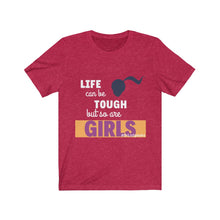 Load image into Gallery viewer, DrLizSpeaks "Life can be Tough but so are GIRLS" Unisex Jersey Short Sleeve Tee