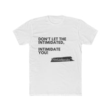 Load image into Gallery viewer, DrLizSpeaks "Don't Let The Intimidated, Intimidate You" Men's Cotton Crew Tee