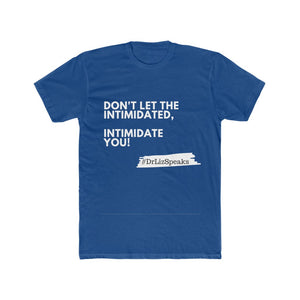 DrLizSpeaks "Don't Let The Intimidated, Intimidate You" Men's Cotton Crew Tee