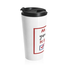 Load image into Gallery viewer, DrLizSpeaks &quot;Make Yourself Heard VOTE&quot; Stainless Steel Travel Mug
