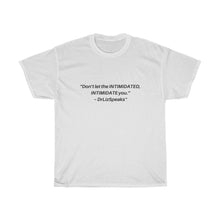 Load image into Gallery viewer, DrLizSpeaks Original &quot;Don&#39;t let the INTIMIDATED, INTIMIDATE you&quot; Unisex Heavy Cotton Tee
