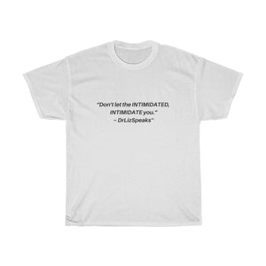 DrLizSpeaks Original "Don't let the INTIMIDATED, INTIMIDATE you" Unisex Heavy Cotton Tee