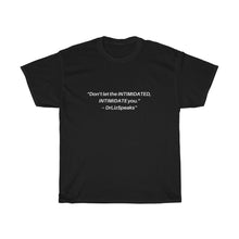 Load image into Gallery viewer, DrLizSpeaks Original &quot;Don&#39;t let the INTIMIDATED, INTIMIDATE you&quot; Unisex Heavy Cotton Tee
