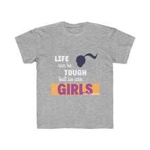 Load image into Gallery viewer, DrLizSpeaks &quot;Life can be Tough but so are GIRLS&quot; Kids Regular Fit Tee
