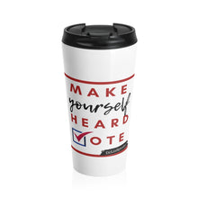 Load image into Gallery viewer, DrLizSpeaks &quot;Make Yourself Heard VOTE&quot; Stainless Steel Travel Mug
